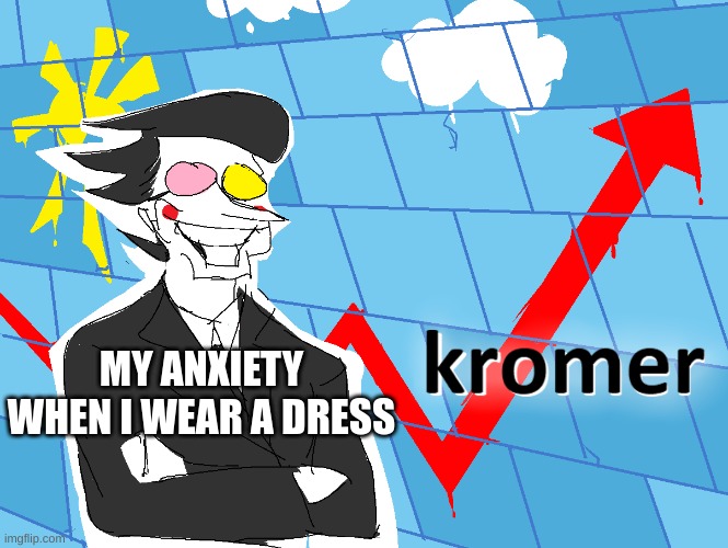 Thankfully, it decreases when I have something under it. | MY ANXIETY WHEN I WEAR A DRESS | image tagged in kromer | made w/ Imgflip meme maker