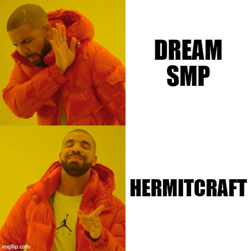 Image Title | DREAM SMP; HERMITCRAFT | image tagged in memes,drake hotline bling | made w/ Imgflip meme maker