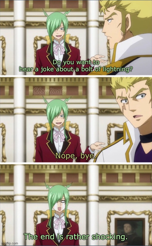 Fairy Tail Pun Laxus | Do you want to hear a joke about a bolt of lightning? Nope, bye. The end is rather shocking. | image tagged in fairy tail meme,puns,laxus dreyar,freed justine,anime meme,memes | made w/ Imgflip meme maker