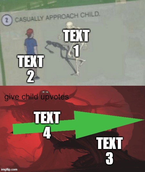 text 5 | TEXT 2; TEXT 1; TEXT 4; TEXT 3 | image tagged in give child upvotes | made w/ Imgflip meme maker