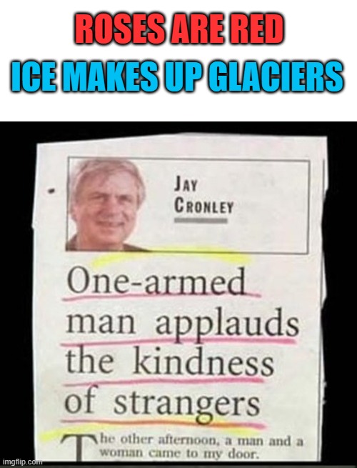 ICE MAKES UP GLACIERS; ROSES ARE RED | image tagged in memes,funny | made w/ Imgflip meme maker