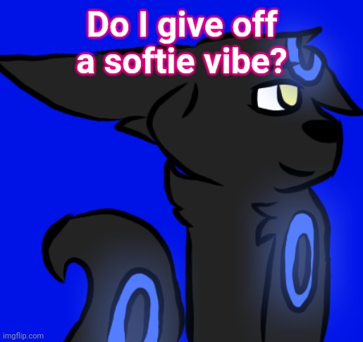 Shiny Umbreon | Do I give off a softie vibe? | image tagged in shiny umbreon | made w/ Imgflip meme maker