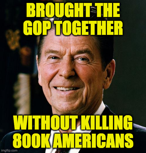We didn't know how could-be-lots-worse we had it. | BROUGHT THE GOP TOGETHER; WITHOUT KILLING
800K AMERICANS | image tagged in ronald reagan face,memes,trump | made w/ Imgflip meme maker