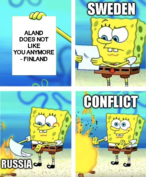 Spongebob Burning Paper | SWEDEN; ALAND DOES NOT LIKE YOU ANYMORE - FINLAND; CONFLICT; RUSSIA | image tagged in spongebob burning paper,NoIdeaAnimation | made w/ Imgflip meme maker