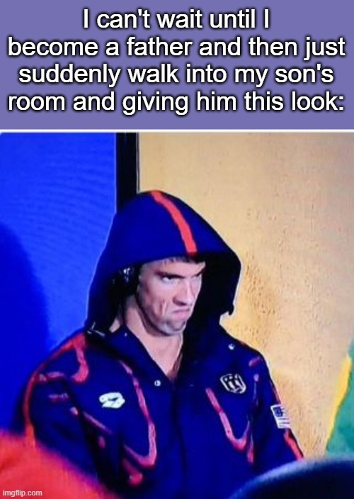 Son, what are you doing in there | I can't wait until I become a father and then just suddenly walk into my son's room and giving him this look: | image tagged in memes,michael phelps death stare | made w/ Imgflip meme maker