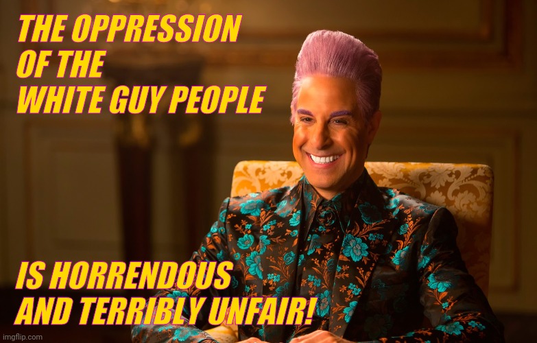 Caesar Fl | THE OPPRESSION
OF THE
WHITE GUY PEOPLE IS HORRENDOUS AND TERRIBLY UNFAIR! | image tagged in caesar fl | made w/ Imgflip meme maker