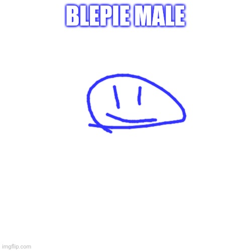 Blank Transparent Square Meme | BLEPIE MALE | image tagged in memes,blank transparent square | made w/ Imgflip meme maker