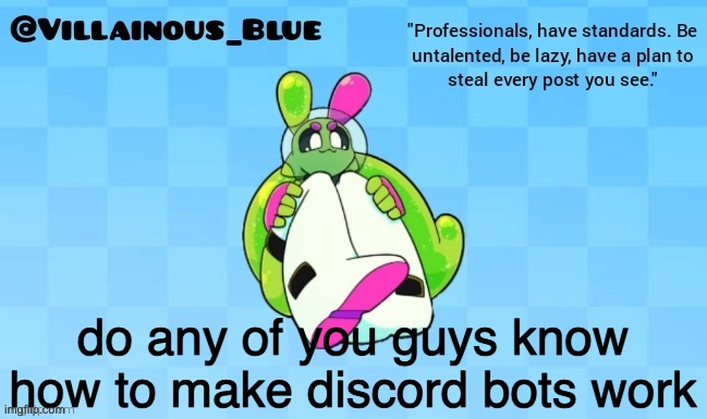 do any of you guys know how to make discord bots work | image tagged in vb | made w/ Imgflip meme maker