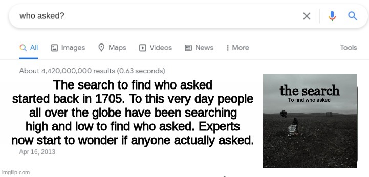 you ever wonder who asked? google has an answer for you | image tagged in who asked,new template | made w/ Imgflip meme maker