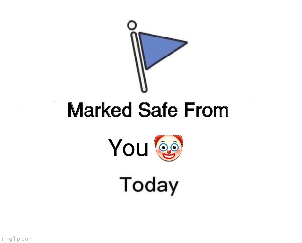 Marked Safe From | You 🤡 | image tagged in memes,marked safe from | made w/ Imgflip meme maker