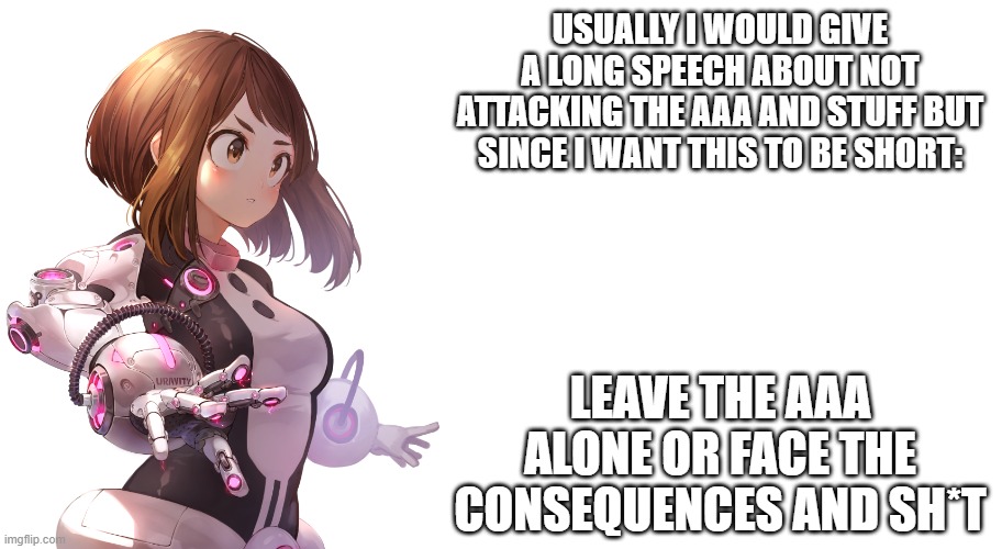 Also, using the old Japanese flag isn't really a good move... | USUALLY I WOULD GIVE A LONG SPEECH ABOUT NOT ATTACKING THE AAA AND STUFF BUT SINCE I WANT THIS TO BE SHORT:; LEAVE THE AAA ALONE OR FACE THE CONSEQUENCES AND SH*T | image tagged in jemy uravity announcement | made w/ Imgflip meme maker