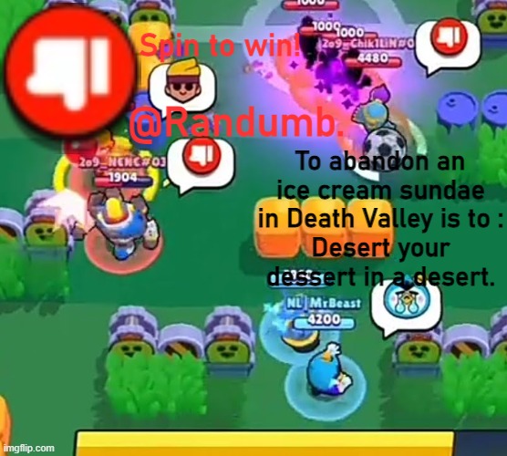 randumb announcement | To abandon an ice cream sundae in Death Valley is to :
Desert your dessert in a desert. | image tagged in randumb announcement | made w/ Imgflip meme maker