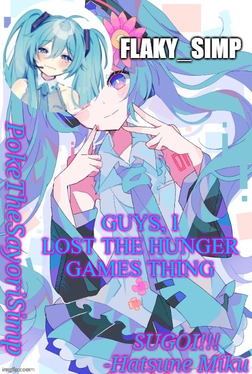 FLAKY_SIMP; GUYS, I LOST THE HUNGER GAMES THING | image tagged in new announcement temp for flaky simp | made w/ Imgflip meme maker