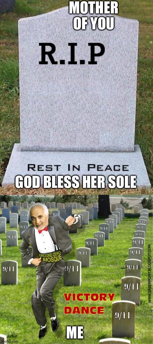  MOTHER OF YOU; GOD BLESS HER SOLE; ME | image tagged in rip headstone | made w/ Imgflip meme maker