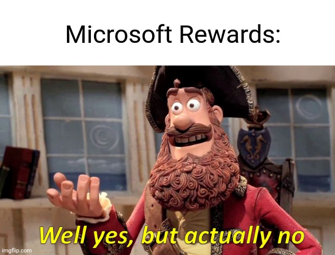 Well Yes, But Actually No Meme | Microsoft Rewards: | image tagged in memes,well yes but actually no | made w/ Imgflip meme maker