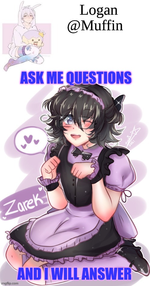 OIOIIOIII | ASK ME QUESTIONS; AND I WILL ANSWER | image tagged in logan's femboy temp | made w/ Imgflip meme maker