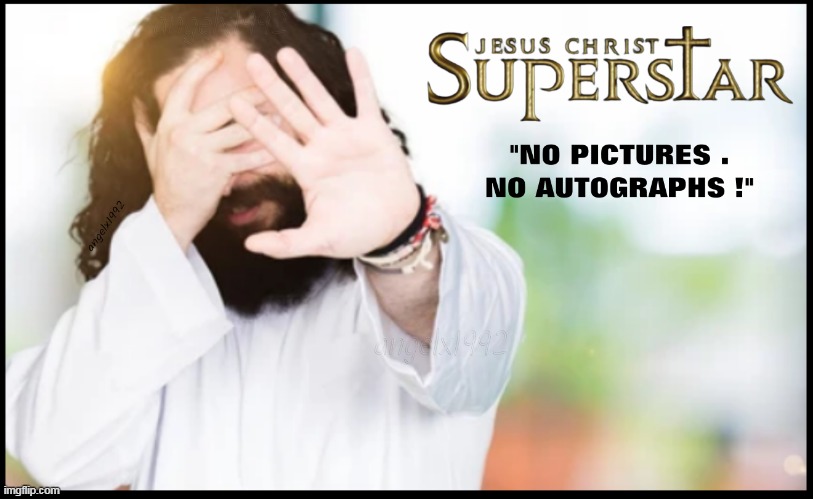 image tagged in jesus,jesus christ,jesus christ superstar,fans,autographs,pictures | made w/ Imgflip meme maker