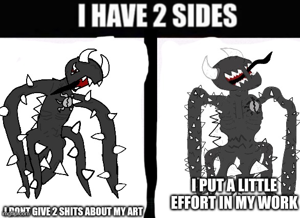 i have 2 sides | I PUT A LITTLE EFFORT IN MY WORK; I DONT GIVE 2 SHITS ABOUT MY ART | image tagged in thicc mr krabs | made w/ Imgflip meme maker