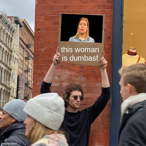 #edge2021 | this woman is dumbasf | image tagged in memes,guy holding cardboard sign | made w/ Imgflip meme maker