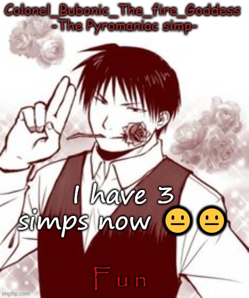 Yes a new temp stfu | I have 3 simps now 😐😐; F u n | image tagged in yes a new temp stfu | made w/ Imgflip meme maker