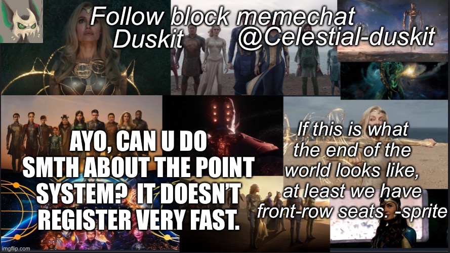 Only the upvote one works | AYO, CAN U DO SMTH ABOUT THE POINT SYSTEM?  IT DOESN’T REGISTER VERY FAST. | image tagged in duskit s eternals temp | made w/ Imgflip meme maker