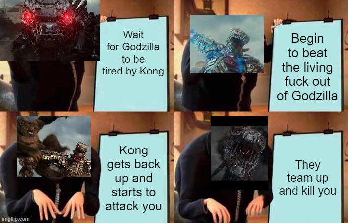 Basically the climax of GVK | Wait for Godzilla to be tired by Kong; Begin to beat the living fuck out of Godzilla; Kong gets back up and starts to attack you; They team up and kill you | image tagged in memes,gru's plan | made w/ Imgflip meme maker