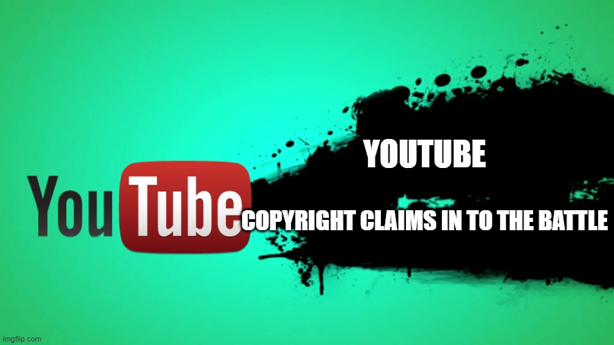 EVERYONE JOINS THE BATTLE | YOUTUBE; COPYRIGHT CLAIMS IN TO THE BATTLE | image tagged in everyone joins the battle | made w/ Imgflip meme maker