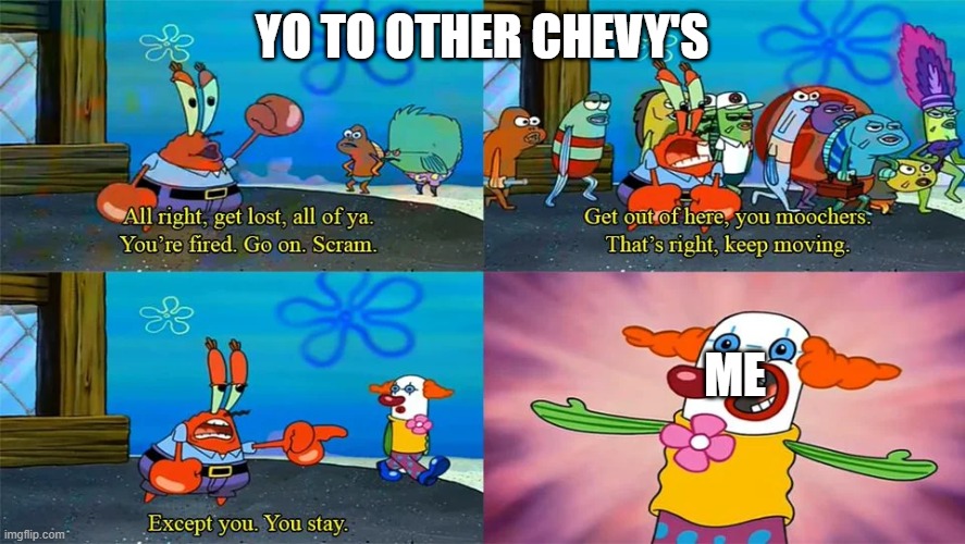 You Can Stay | YO TO OTHER CHEVY'S ME | image tagged in you can stay | made w/ Imgflip meme maker