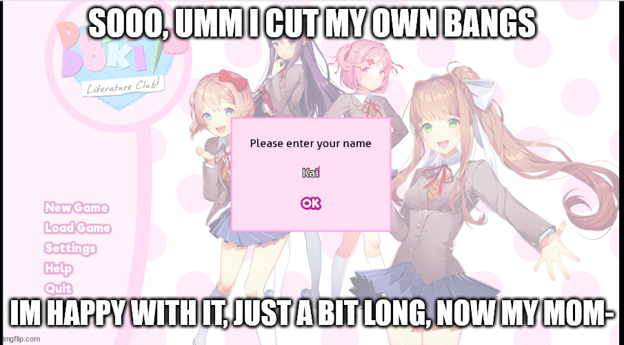 Well shit | SOOO, UMM I CUT MY OWN BANGS; IM HAPPY WITH IT, JUST A BIT LONG, NOW MY MOM- | made w/ Imgflip meme maker
