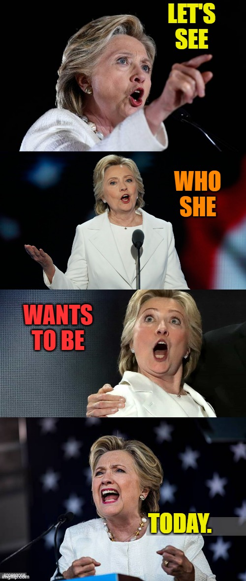 LET'S SEE WHO SHE WANTS TO BE TODAY. | made w/ Imgflip meme maker