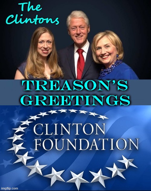 Clinton Foundation sez: the More You Give: the Longer You Live | TREASON'S GREETINGS | image tagged in vince vance,clinton foundation,hillary clinton,chelsea clinton,bill clinton,seasons greetings | made w/ Imgflip meme maker