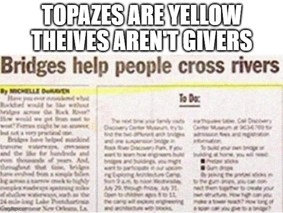 What else is it meant for? | TOPAZES ARE YELLOW
THEIVES AREN'T GIVERS | image tagged in you had one job | made w/ Imgflip meme maker