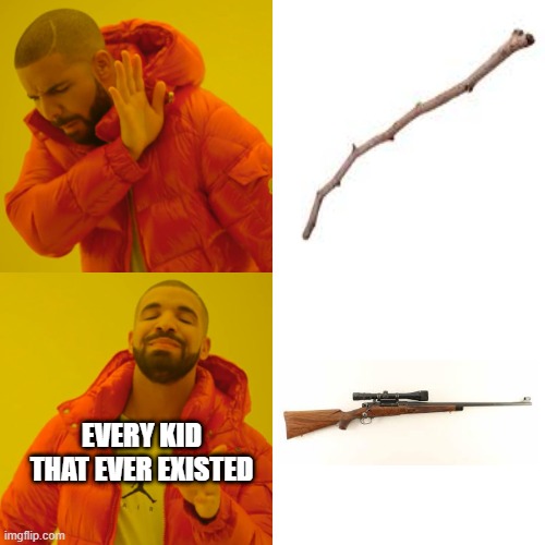 Cool stick = gun | EVERY KID THAT EVER EXISTED | image tagged in memes,drake hotline bling | made w/ Imgflip meme maker