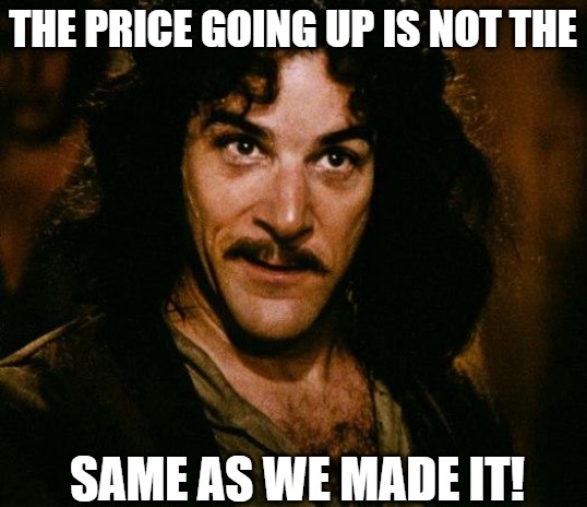 CRYPTO MILLIONAIRES | THE PRICE GOING UP IS NOT THE; SAME AS WE MADE IT! | image tagged in memes,inigo montoya | made w/ Imgflip meme maker