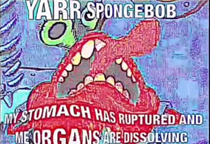 AAAAAAAAAAAAA | image tagged in yarr spongebob | made w/ Imgflip meme maker