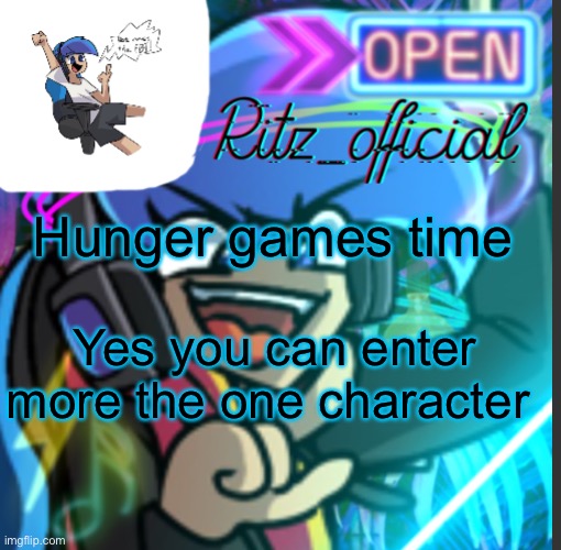 Hunger games time; Yes you can enter more the one character | image tagged in ritz s amoraltra temp | made w/ Imgflip meme maker