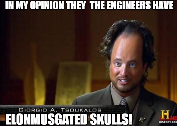 they come from the stars |  IN MY OPINION THEY  THE ENGINEERS HAVE; ELONMUSGATED SKULLS! | image tagged in funny aliens,ancient aliens,aliens,aliens week | made w/ Imgflip meme maker