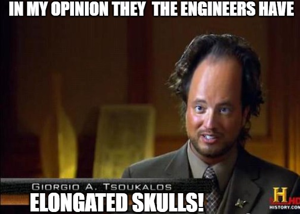 TESLA | IN MY OPINION THEY  THE ENGINEERS HAVE; ELONGATED SKULLS! | image tagged in funny aliens,acient aliens guy | made w/ Imgflip meme maker