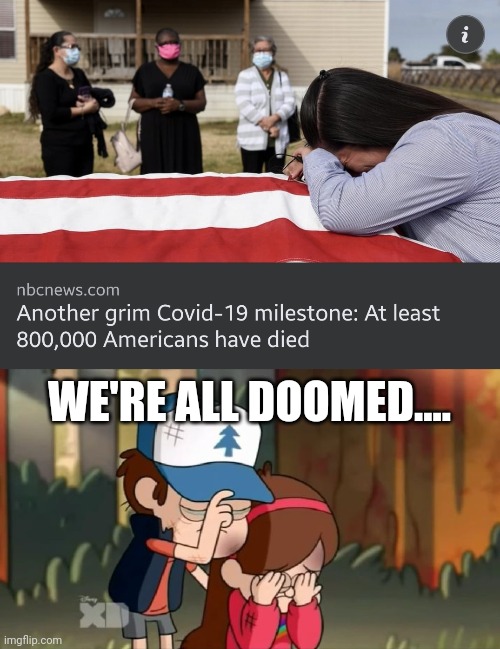 ToT | WE'RE ALL DOOMED.... | image tagged in gravity falls dipper and mabel sorrowful,coronavirus,covid-19,usa,so sad,memes | made w/ Imgflip meme maker