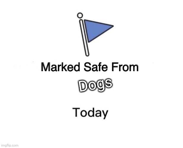 Marked Safe From Meme | Dogs | image tagged in memes,marked safe from | made w/ Imgflip meme maker