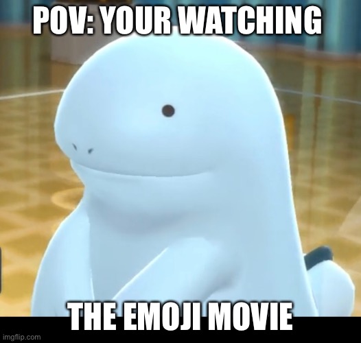Wow so relatable | POV: YOUR WATCHING; THE EMOJI MOVIE | image tagged in pokemon | made w/ Imgflip meme maker