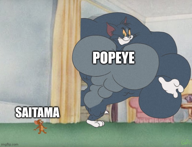 I'm hype af |  POPEYE; SAITAMA | image tagged in buff tom and jerry meme template,death battle,popeye,saitama,who would win,one punch man | made w/ Imgflip meme maker