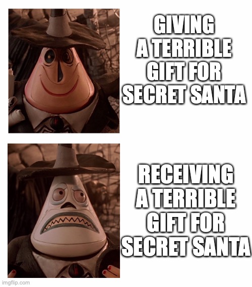 Terrible Christmas present |  GIVING A TERRIBLE GIFT FOR SECRET SANTA; RECEIVING A TERRIBLE GIFT FOR SECRET SANTA | image tagged in mayor nightmare before christmas two face comparison,terrible,christmas,christmas presents,present,gift | made w/ Imgflip meme maker