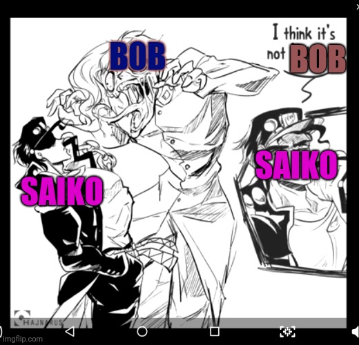 I dont know who made the comic all creddit go to them ( when bob starts acting wierd after he got back from dark web ) | BOB; B0B; SAIKO; SAIKO | image tagged in smg4 | made w/ Imgflip meme maker