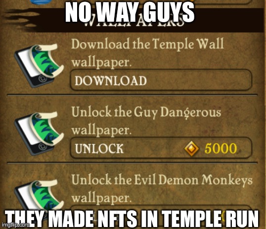 Who else remembers these? | NO WAY GUYS; THEY MADE NFTS IN TEMPLE RUN | image tagged in temple | made w/ Imgflip meme maker