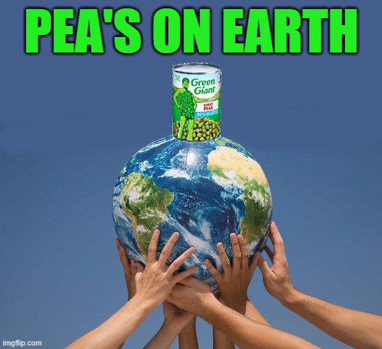 peas on earth | PEA'S ON EARTH | image tagged in peace,earth | made w/ Imgflip meme maker