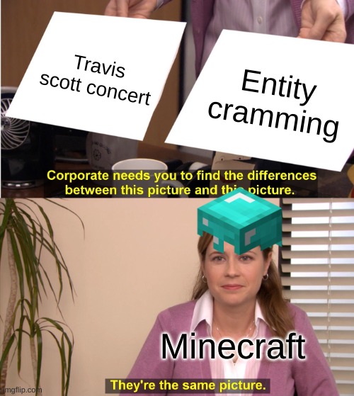They're The Same Picture Meme | Travis scott concert; Entity cramming; Minecraft | image tagged in memes,they're the same picture | made w/ Imgflip meme maker