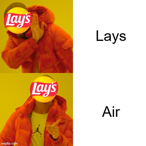 The truth | Lays; Air | image tagged in memes,drake hotline bling,lays,food | made w/ Imgflip meme maker
