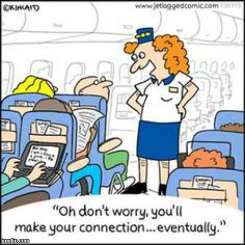 What's Your Hurry? | image tagged in memes,comics,flight attendant,make,connection,sometimes | made w/ Imgflip meme maker