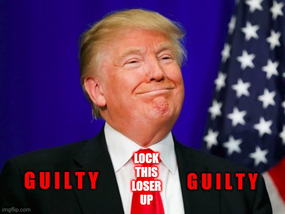 Disgraced, Twice Impeached, Ex President's Failed Coup Attempt | LOCK
THIS
LOSER
UP; G U I L T Y; G U I L T Y | image tagged in trump smile,memes,loser,lock him up,trumpublican terrorists,coup | made w/ Imgflip meme maker